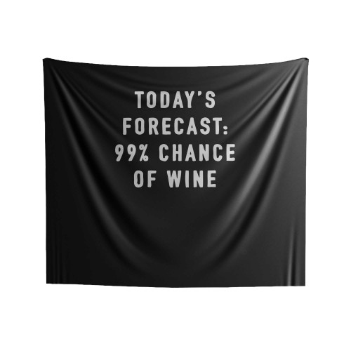 Today's Forecast 99% Chance Of Wine Indoor Wall Tapestries
