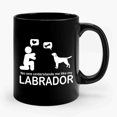 No One Understands Me Like My Labrador Ceramic Mug