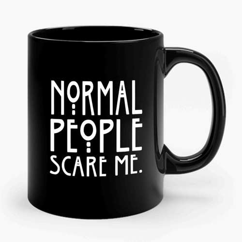 Normal People Scare Me Funny Ceramic Mug