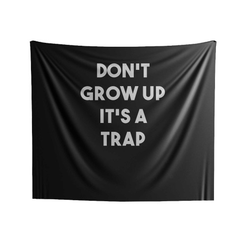 Trap Don't Grow Up It's A Trap Tumblr Fashion Indoor Wall Tapestries