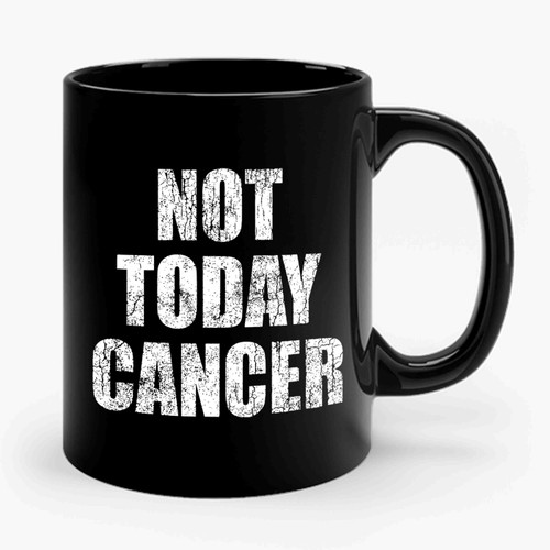 Not Today Cancer Ceramic Mug