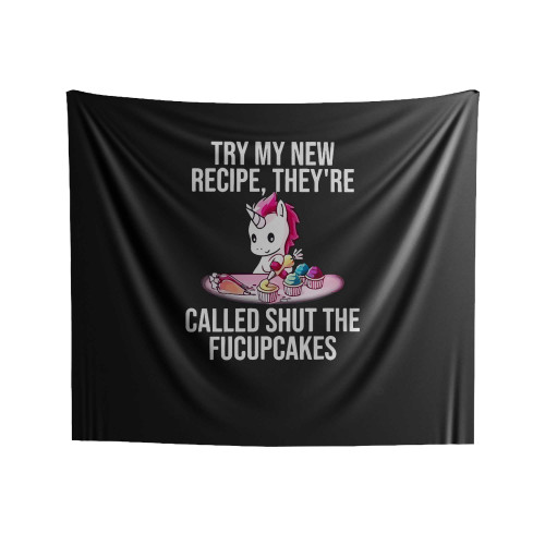 Try My New Recipe They're Called Shut Fucupcakes Indoor Wall Tapestries