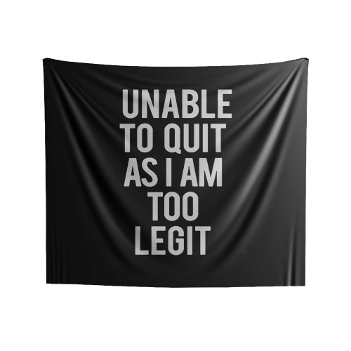Unable To Quit As I'm Too Legit Indoor Wall Tapestries