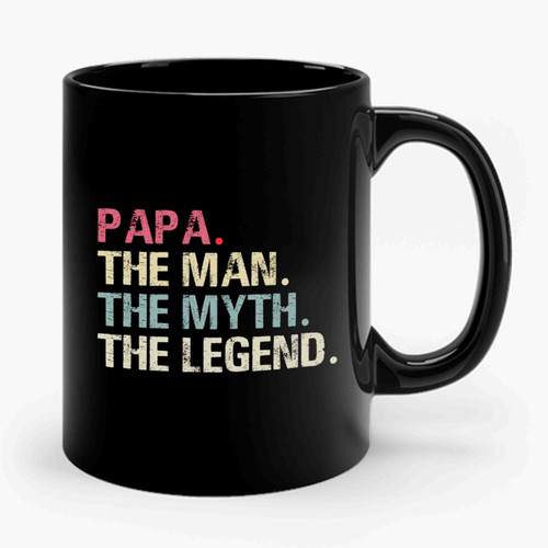 Papa Gift The Man The Myth The Legend Ceramic Mug