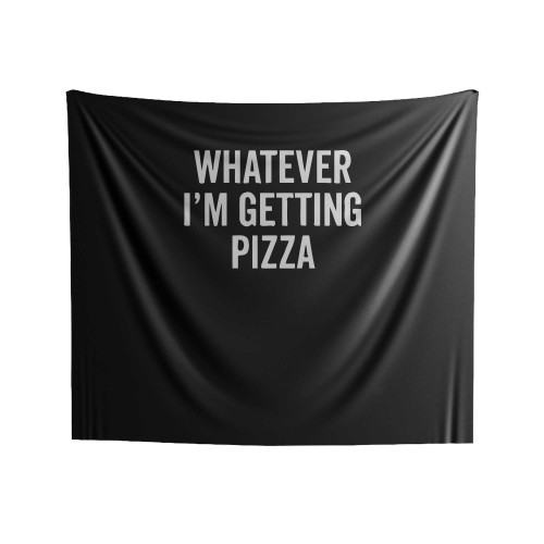 Whatever Im Getting Pizza Indoor Wall Tapestries