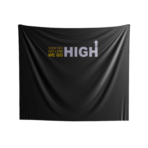 When They Go Low We Go High Indoor Wall Tapestries