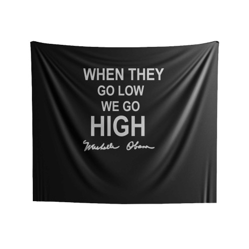 When They Go Low, We Go High, Michelle Obama, Vote Hillary Democrat Elections President Indoor Wall Tapestries