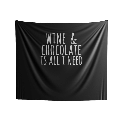Wine And Chocolate Is All I Need Indoor Wall Tapestries
