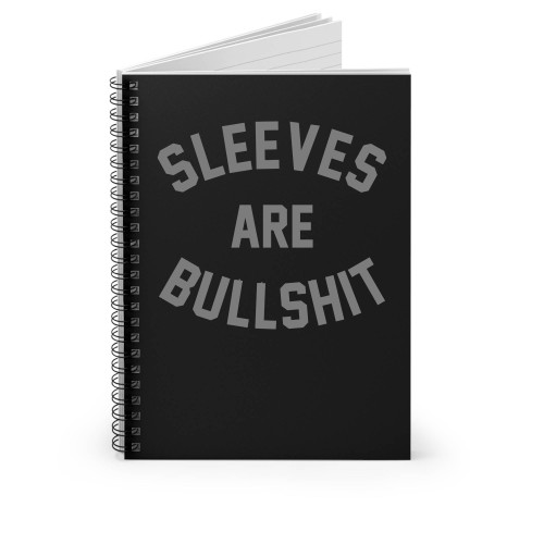Sleeves Are Bullshitt Spiral Notebook