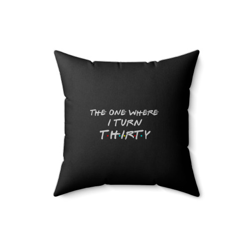 The One Where I Turn Thirty Square Pillow Cover