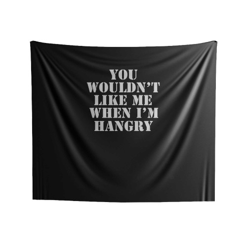 You Wouldn't Like Me When I'm Hangry Indoor Wall Tapestries