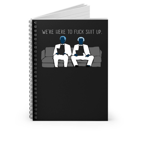 We're Here To Fuck Shit Up Spiral Notebook