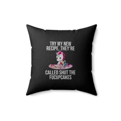 Try My New Recipe They're Called Shut Fucupcakes Square Pillow Cover