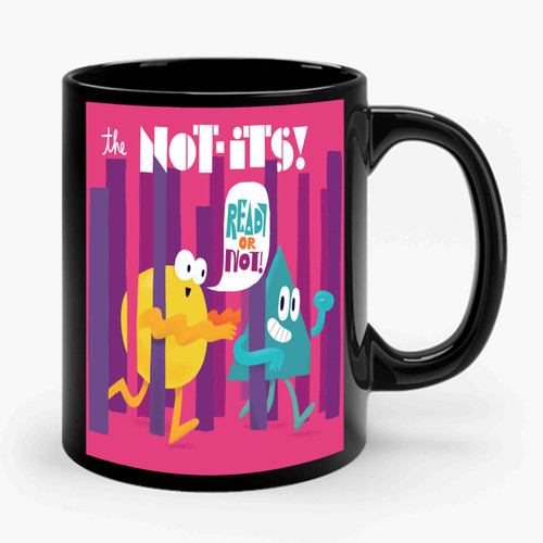 Ready Or Not! The Not-Its! Ceramic Mug