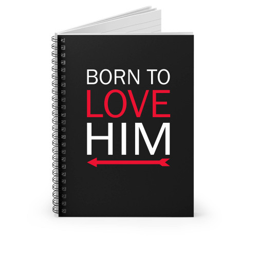 Born To Love Him Spiral Notebook