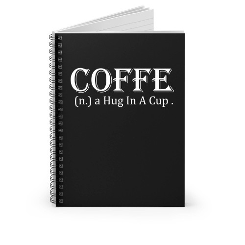 Coffe Mean A Hug In A Cup Spiral Notebook