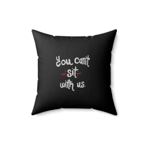 You Can't Sit With Us Mean Girls Inspired Square Pillow Cover