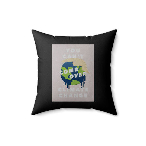 You Can't Comb Over Climate Change Square Pillow Cover