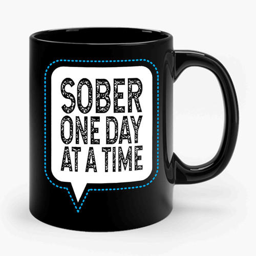 Sobriety Sober One Day At A Time Ceramic Mug