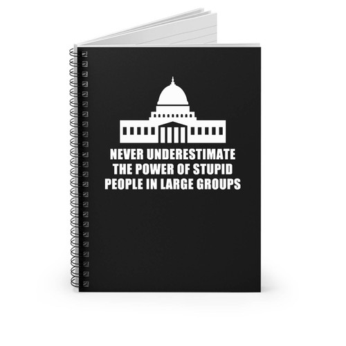 Never Underestimate Power Of Stupid Quotes Spiral Notebook