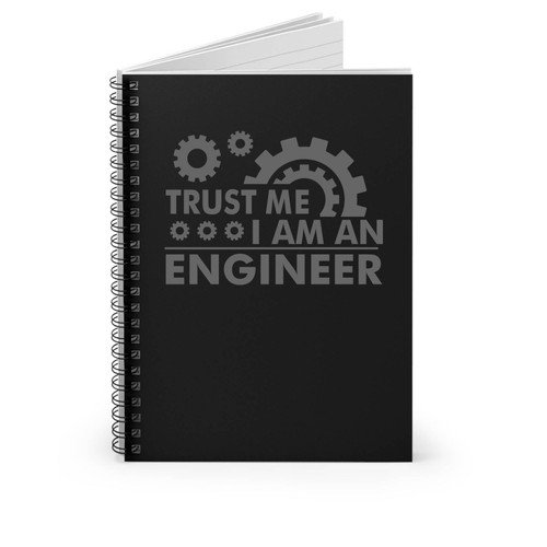 Trust Me I Am An Engineer Spiral Notebook