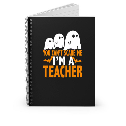 You Cant Scare Me I Am A Teacher Halloween Spiral Notebook You Cant Scare Me I Am A Teacher Halloween Spiral Notebook