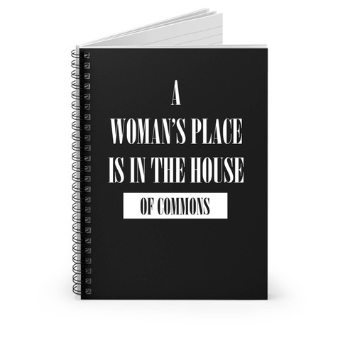A Woman's Place Is In The House Of Commons Slogan Spiral Notebook