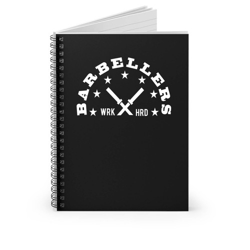 Barbellers Work Hard Bodybuilding Weightlifting Powerlifting Spiral Notebook