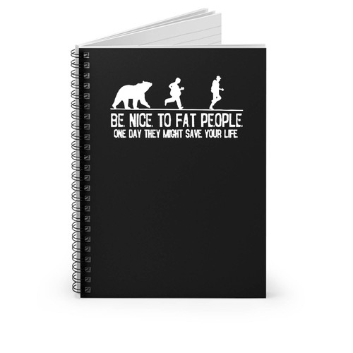 Be Nice To Fat People Hiking Hunting Camping Fun Funny Drink Party Spiral Notebook