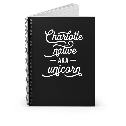 Charlotte Native Aka Unicorn North Carolina The Queen City Charlotte Gift Spiral Notebook