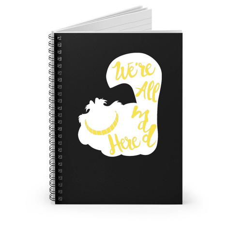 Cheshire Cat We're All Mad Here Alice In Wonderland Quote Spiral Notebook