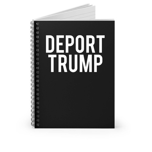 Deport Trump Fuck Donald Trump Spiral Notebook