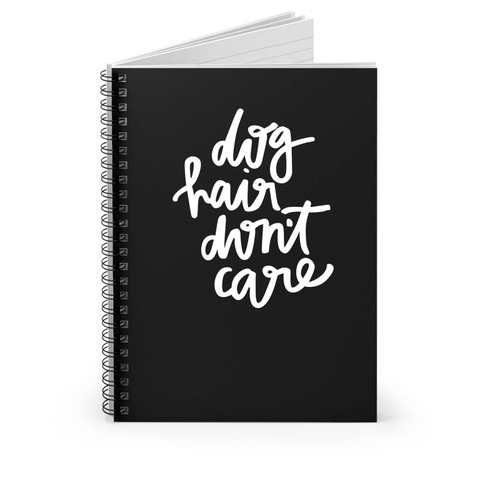 Dog Hair Don't Care Hand Lettered Style Spiral Notebook