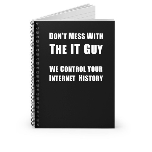 Dont Mess With The It Guy We Control Your Internet History Funny Work Computer Spiral Notebook