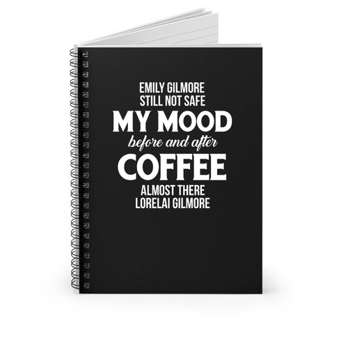 Emily Gilmore Still Not Safe My Mood Before And After Coffee Almost There Lorelai Gilmore Girls Spiral Notebook