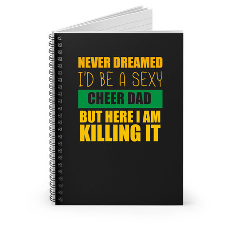 Father's Day Never Dreamed I'd Be A Cheer Dad Killing It Spiral Notebook