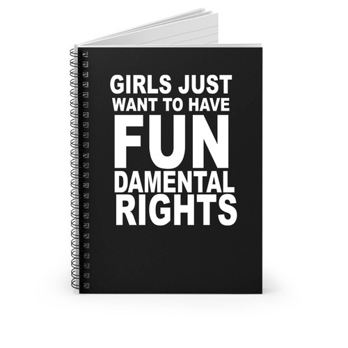 Girls Just Want To Have Fundamental Rights Gender Feminist Equal Rights Spiral Notebook