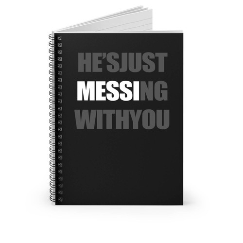 He's Just Messing With You Lionel Messi Spiral Notebook