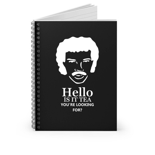 Hello Is It Tea You're Looking For Lionel Richie Inspired Funny Spiral Notebook
