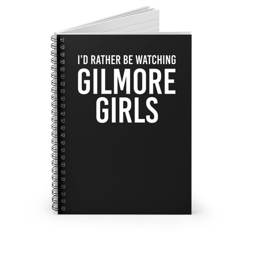 I'd Rather Be Watching Gilmore Girls Spiral Notebook