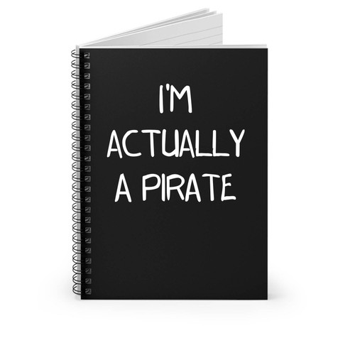 I'm Actually A Pirate Spiral Notebook