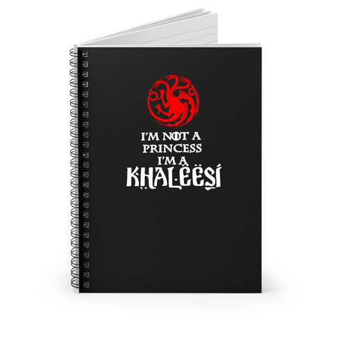 I'm Not A Princess I'm A Khaleesi Game Of Thrones Targaryen Spiral Notebook