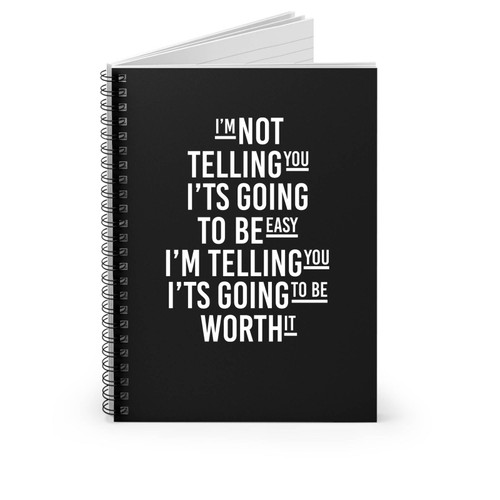 I'm Not Telling You It's Going To Be Easy Typography Life Quote Inspirational Quote Spiral Notebook