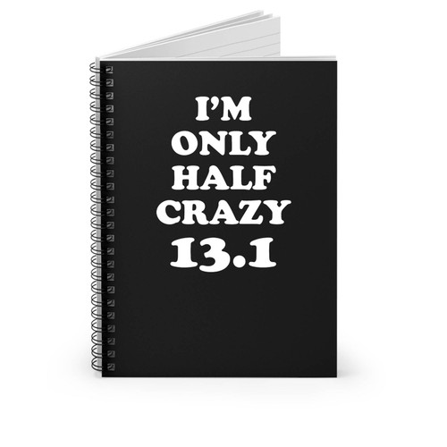 I'm Only Half Crazy 13.1 Half Marathon Running Training Exercise Team Sayings Spiral Notebook