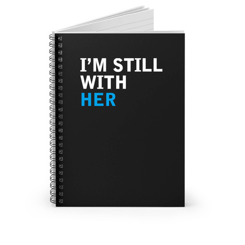 I'm Still With Her Never Trump Not My President Spiral Notebook