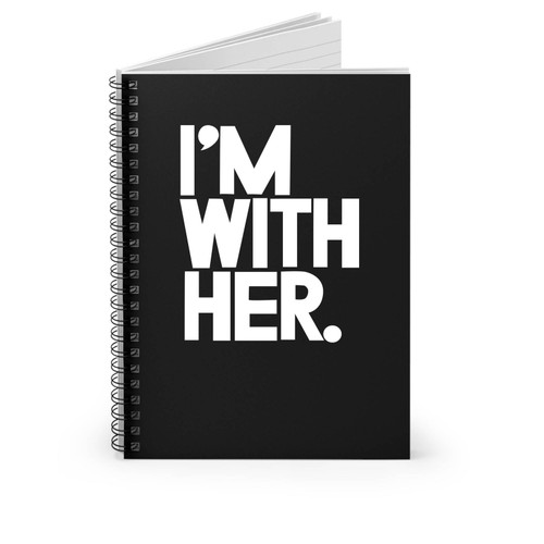 I'm With Her Hillary Clinton President 2016 Vote 2016 Hillary 2016 Spiral Notebook