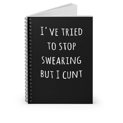 I've Tried To Stop Swearing But I Cunt Simple Font Spiral Notebook
