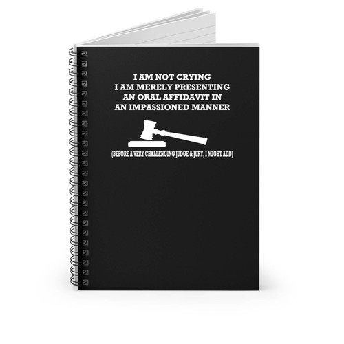 I Am Not Crying Ii Am Merely Presenting An Oral Affidavit In An Impassioned Maner Funny Lawyer Baby Says Funny Spiral Notebook