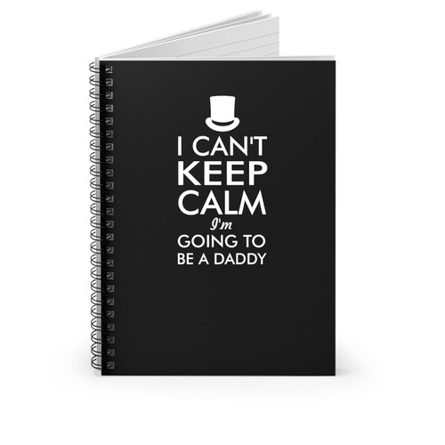 I Can't Keep Calm I'm Going To Be A Daddy New Dad Husband Husband Gifts Dad Gifts Daddy To Be Gifts Spiral Notebook