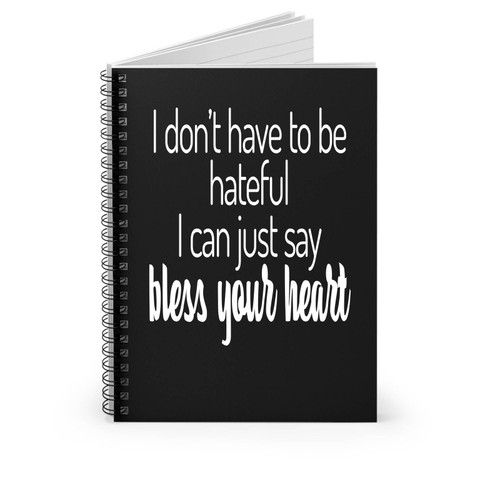 I Don't Have To Be Hateful I Can Just Say Bless Your Heart Concert Summer Bless Your Heart Spiral Notebook